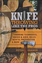 Knife Throwing Like the Pros,
Throwing Techniques, Knives & Axes, Rules, Mental Preparation & More
by Peter Kramer